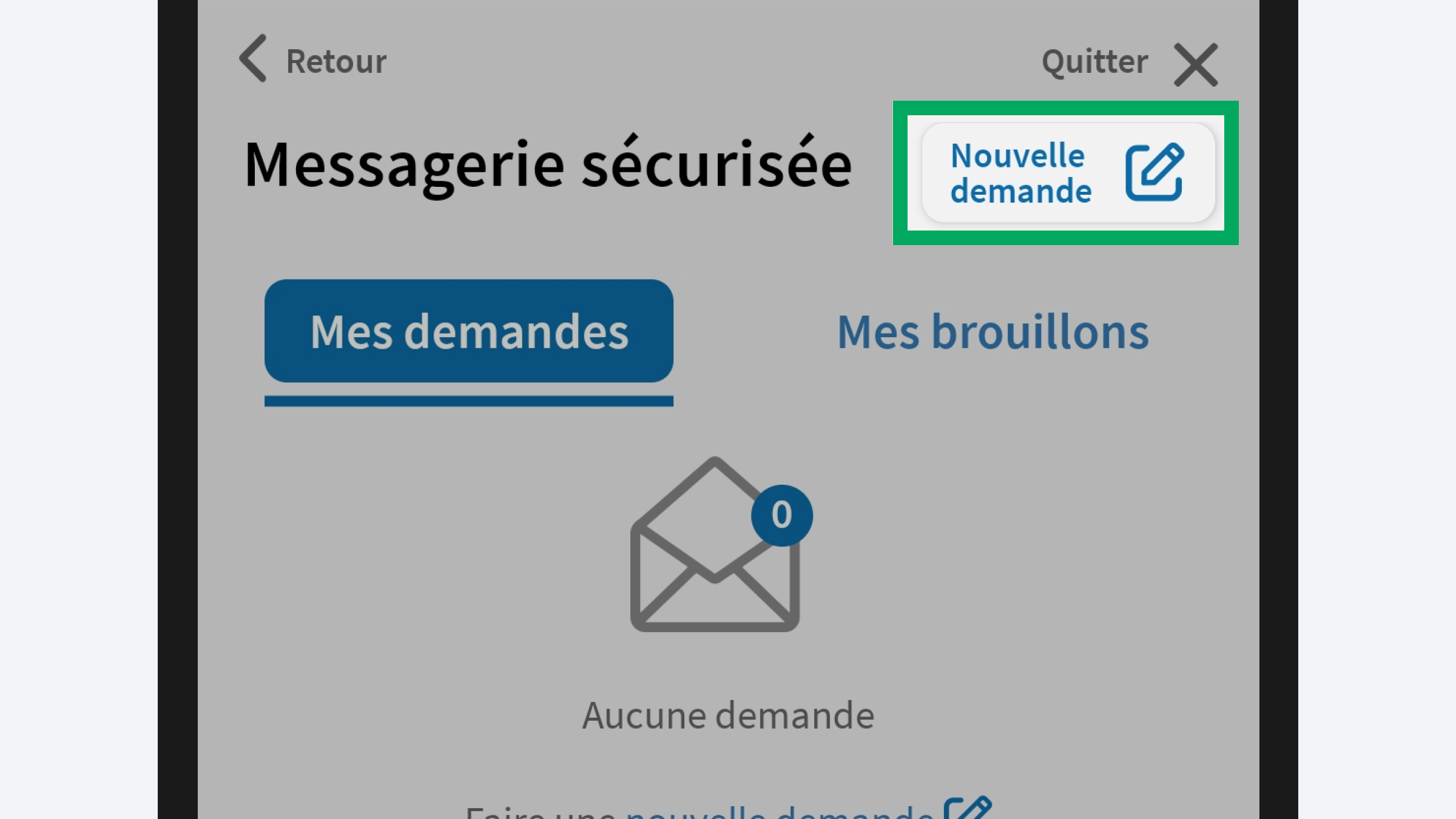 Capture d’écran partielle de l’application présentant
                    la page « Messagerie sécurisée » vide sans aucunes demandes. Le bouton « Nouvelle demande » en haut à droite est encadré.