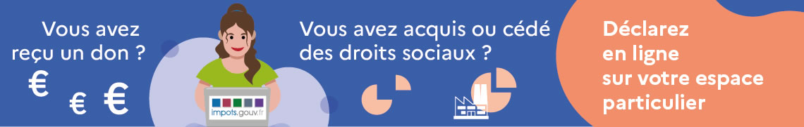 Vous avez reçu un don ? Déclarez-le en ligne