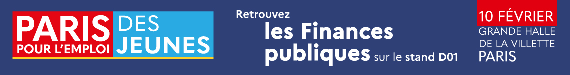Paris pour l'emploi des jeunes : Retrouvez les Finances publiques sur le stand D01 le 10 février à la grande halle de la Vilette.